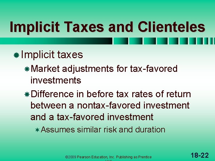 Implicit Taxes and Clienteles ® Implicit taxes Market adjustments for tax-favored investments Difference in