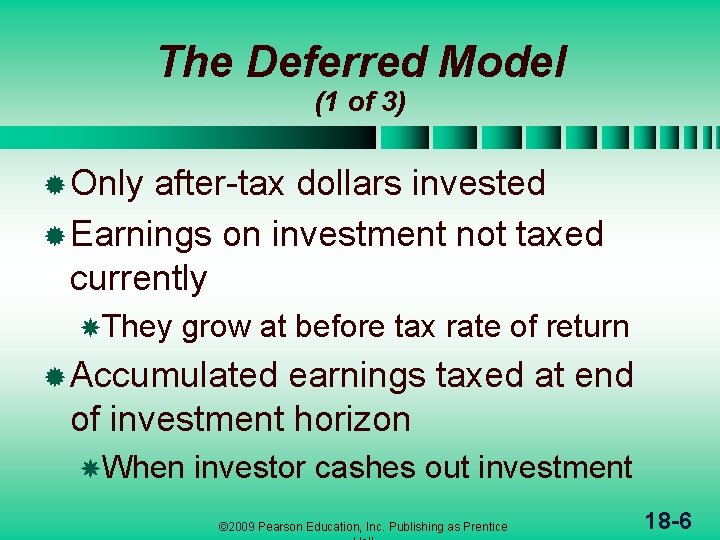 The Deferred Model (1 of 3) ® Only after-tax dollars invested ® Earnings on