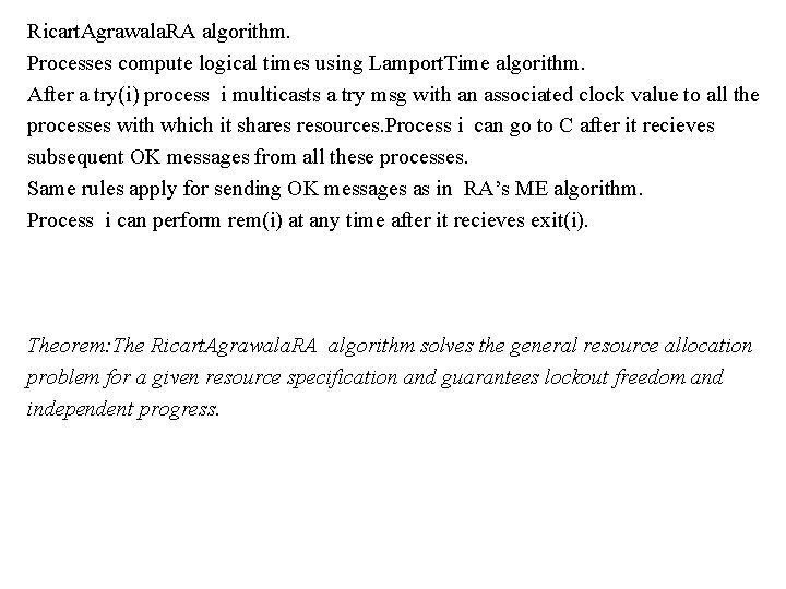 Ricart. Agrawala. RA algorithm. Processes compute logical times using Lamport. Time algorithm. After a