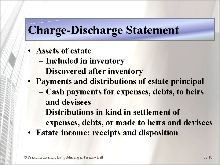 Charge-Discharge Statement • Assets of estate – Included in inventory – Discovered after inventory