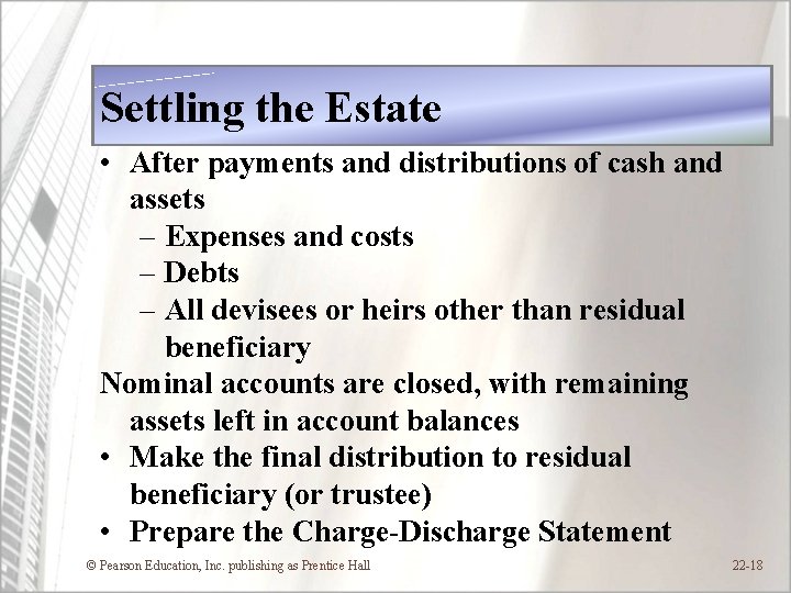 Settling the Estate • After payments and distributions of cash and assets – Expenses