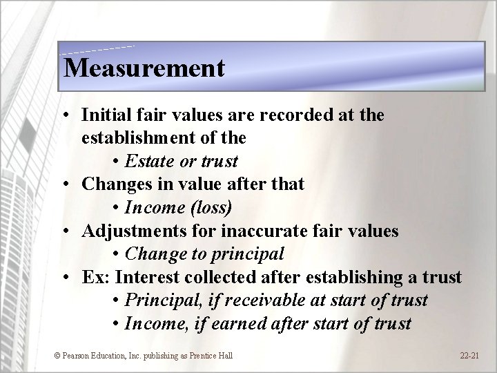Measurement • Initial fair values are recorded at the establishment of the • Estate
