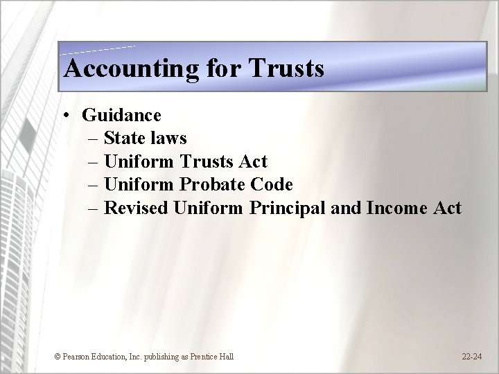 Accounting for Trusts • Guidance – State laws – Uniform Trusts Act – Uniform