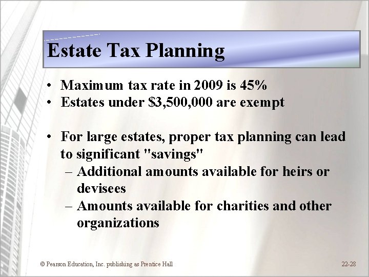 Estate Tax Planning • Maximum tax rate in 2009 is 45% • Estates under