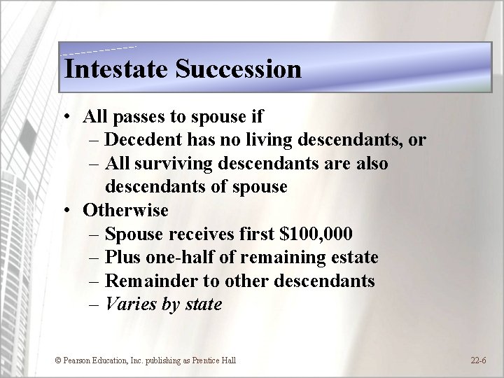 Intestate Succession • All passes to spouse if – Decedent has no living descendants,