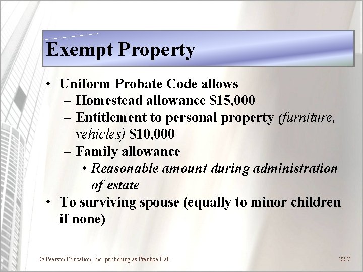 Exempt Property • Uniform Probate Code allows – Homestead allowance $15, 000 – Entitlement