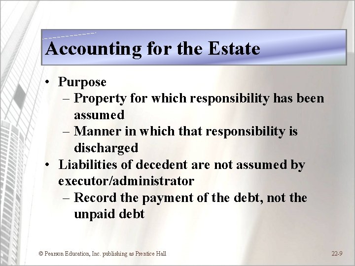 Accounting for the Estate • Purpose – Property for which responsibility has been assumed