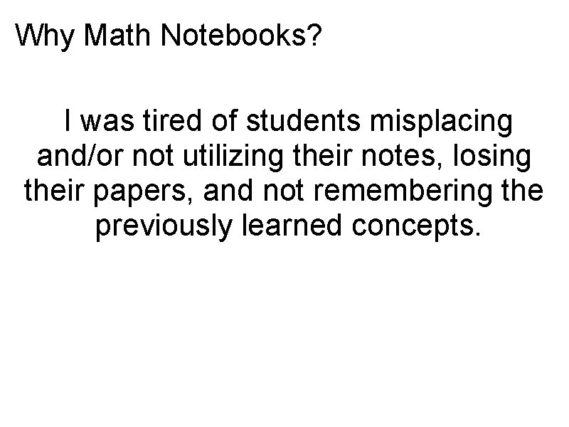 Why Math Notebooks? I was tired of students misplacing and/or not utilizing their notes,