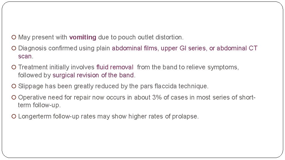  May present with vomiting due to pouch outlet distortion. Diagnosis confirmed using plain