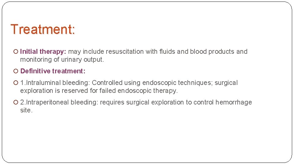 Treatment: Initial therapy: may include resuscitation with fluids and blood products and monitoring of