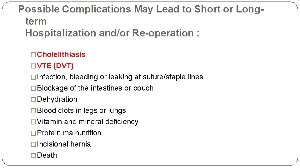 Possible Complications May Lead to Short or Longterm Hospitalization and/or Re-operation : � Cholelithiasis