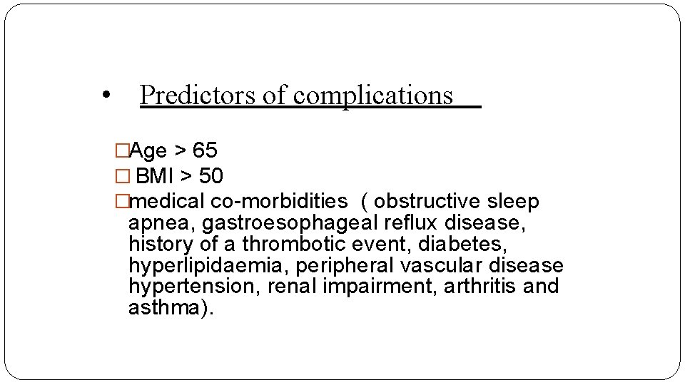  • Predictors of complications �Age > 65 � BMI > 50 �medical co-morbidities
