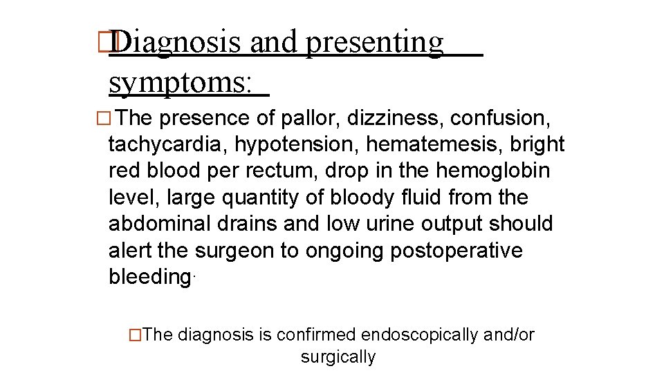 �Diagnosis and presenting symptoms: � The presence of pallor, dizziness, confusion, tachycardia, hypotension, hematemesis,