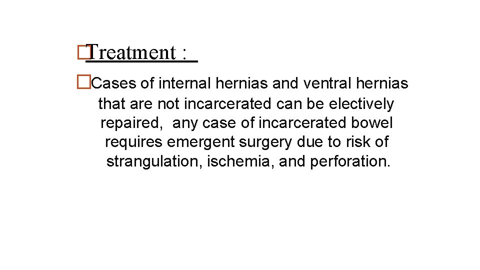 �Treatment : �Cases of internal hernias and ventral hernias that are not incarcerated can