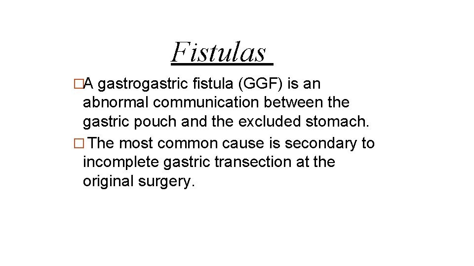 Fistulas �A gastrogastric fistula (GGF) is an abnormal communication between the gastric pouch and