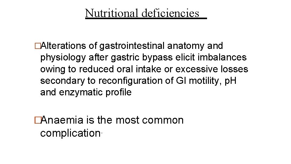 Nutritional deficiencies �Alterations of gastrointestinal anatomy and physiology after gastric bypass elicit imbalances owing