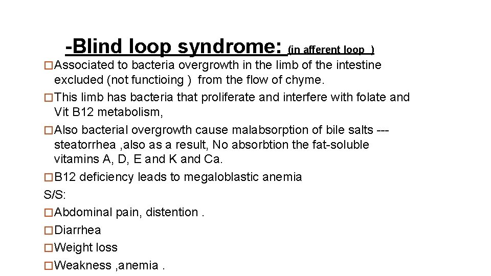 -Blind loop syndrome: (in afferent loop ) � Associated to bacteria overgrowth in the