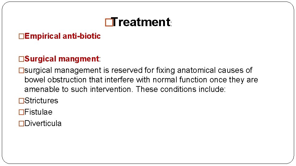 �Treatment: �Empirical anti-biotic �Surgical mangment: �surgical management is reserved for fixing anatomical causes of