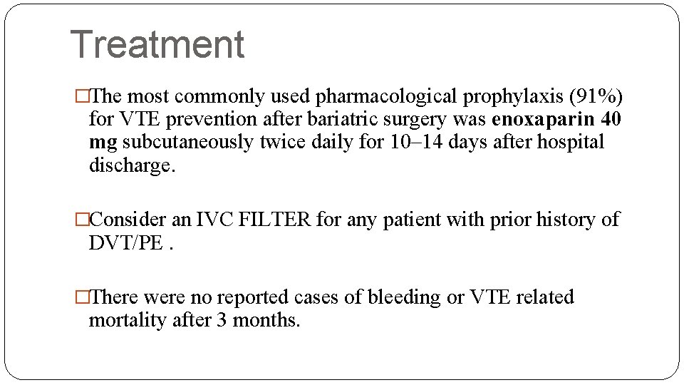 Treatment �The most commonly used pharmacological prophylaxis (91%) for VTE prevention after bariatric surgery