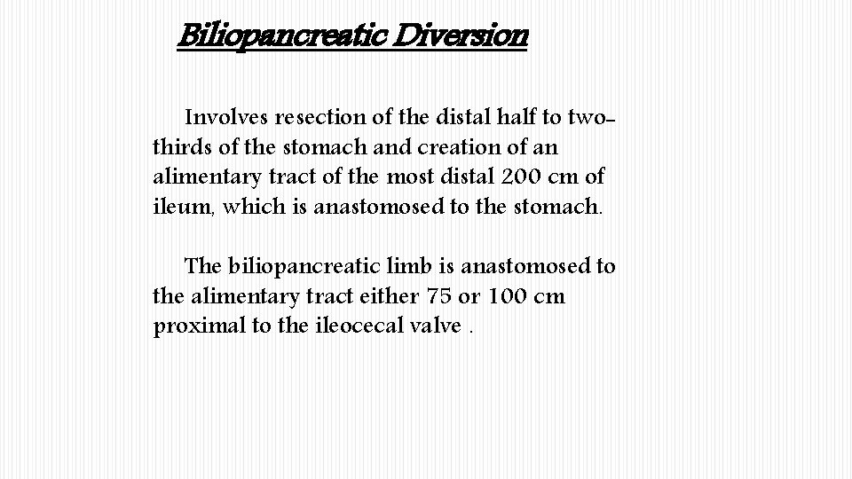 Biliopancreatic Diversion Involves resection of the distal half to twothirds of the stomach and