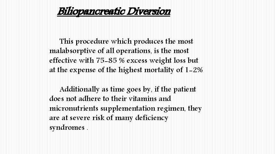 Biliopancreatic Diversion This procedure which produces the most malabsorptive of all operations, is the