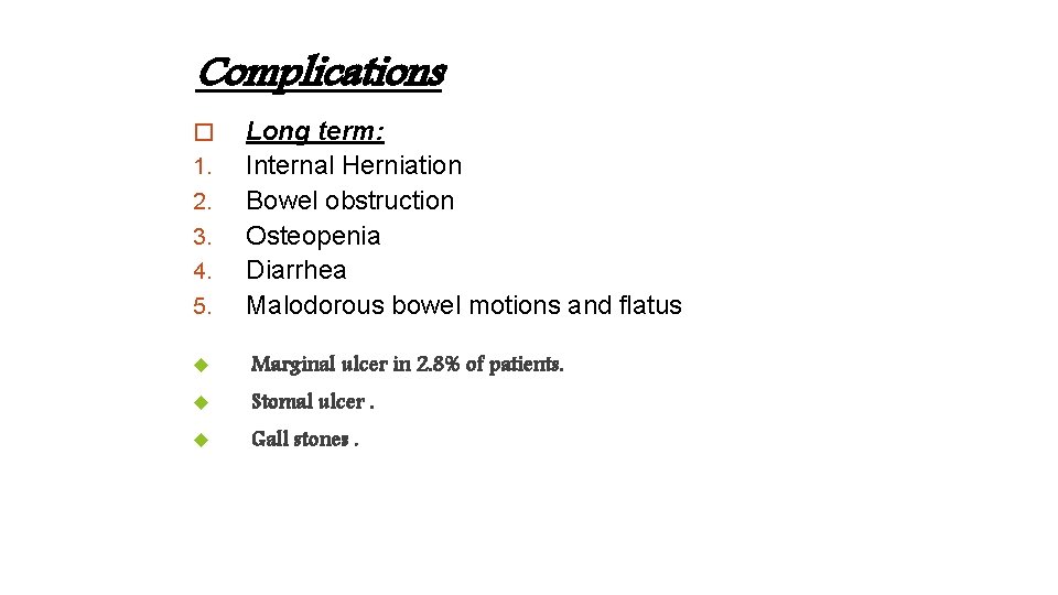 Complications 5. Long term: Internal Herniation Bowel obstruction Osteopenia Diarrhea Malodorous bowel motions and