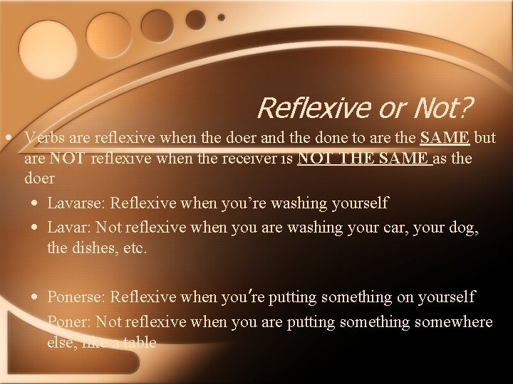 Reflexive or Not? • Verbs are reflexive when the doer and the done to