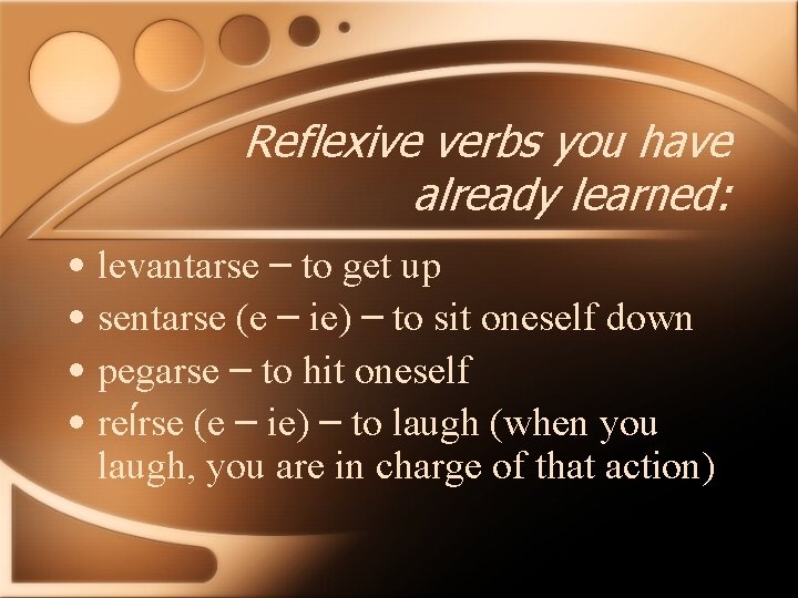 Reflexive verbs you have already learned: • levantarse – to get up • sentarse