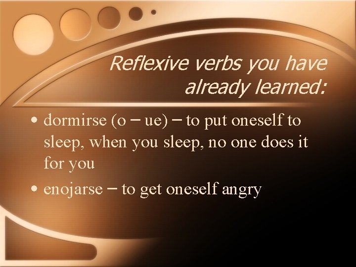 Reflexive verbs you have already learned: • dormirse (o – ue) – to put