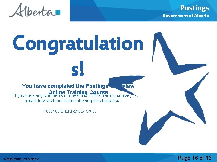 Postings Government of Alberta Congratulation s! You have completed the Postings Overview Online Training