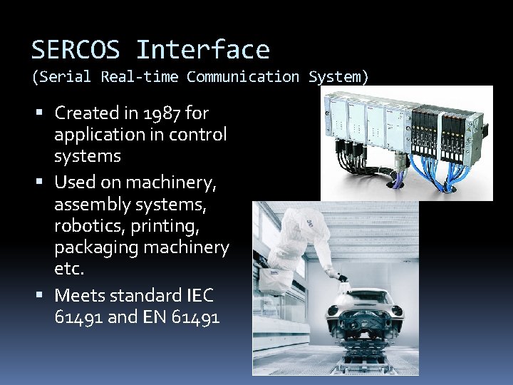 SERCOS Interface (Serial Real-time Communication System) Created in 1987 for application in control systems