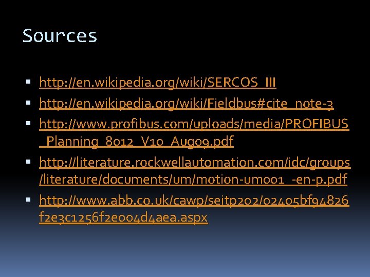 Sources http: //en. wikipedia. org/wiki/SERCOS_III http: //en. wikipedia. org/wiki/Fieldbus#cite_note-3 http: //www. profibus. com/uploads/media/PROFIBUS _Planning_8012_V