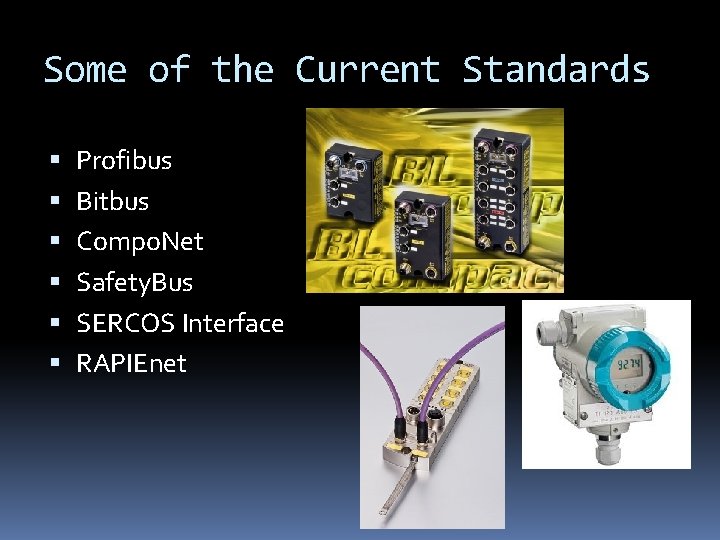 Some of the Current Standards Profibus Bitbus Compo. Net Safety. Bus SERCOS Interface RAPIEnet