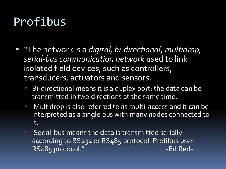Profibus “The network is a digital, bi-directional, multidrop, serial-bus communication network used to link