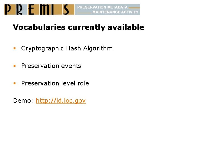 Vocabularies currently available § Cryptographic Hash Algorithm § Preservation events § Preservation level role