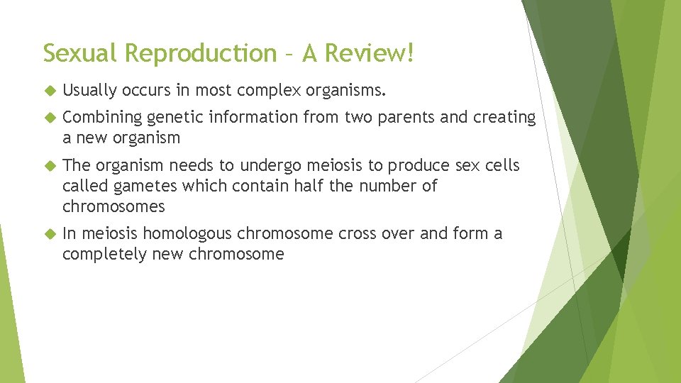 Sexual Reproduction – A Review! Usually occurs in most complex organisms. Combining genetic information