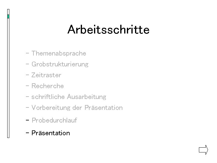 Arbeitsschritte - Themenabsprache - Grobstrukturierung - Zeitraster - Recherche - schriftliche Ausarbeitung - Vorbereitung