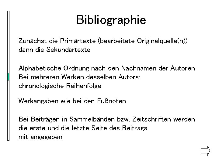 Bibliographie Zunächst die Primärtexte (bearbeitete Originalquelle(n)) dann die Sekundärtexte Alphabetische Ordnung nach den Nachnamen