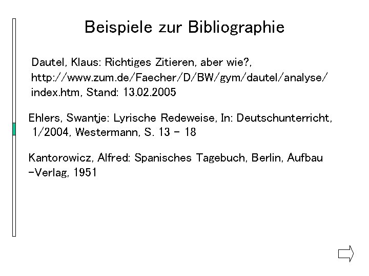 Beispiele zur Bibliographie Dautel, Klaus: Richtiges Zitieren, aber wie? , http: //www. zum. de/Faecher/D/BW/gym/dautel/analyse/