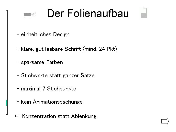 Der Folienaufbau - einheitliches Design - klare, gut lesbare Schrift (mind. 24 Pkt) -