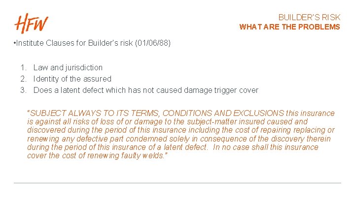 BUILDER’S RISK WHAT ARE THE PROBLEMS • Institute Clauses for Builder’s risk (01/06/88) 1.