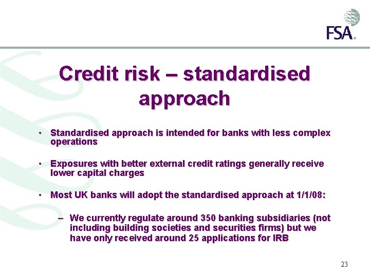 Credit risk – standardised approach • Standardised approach is intended for banks with less