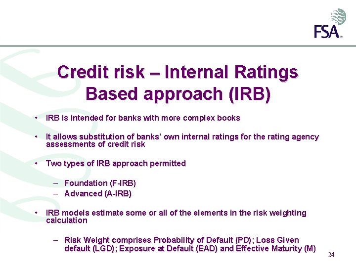 Credit risk – Internal Ratings Based approach (IRB) • IRB is intended for banks