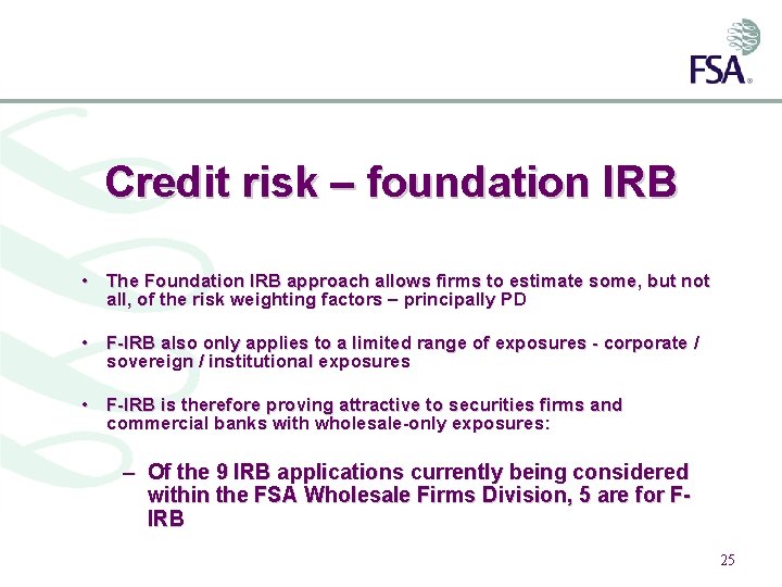 Credit risk – foundation IRB • The Foundation IRB approach allows firms to estimate