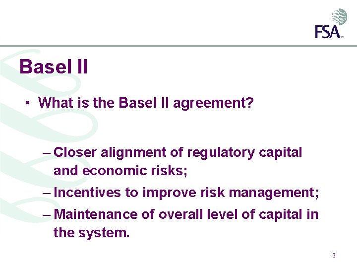 Basel II • What is the Basel II agreement? – Closer alignment of regulatory