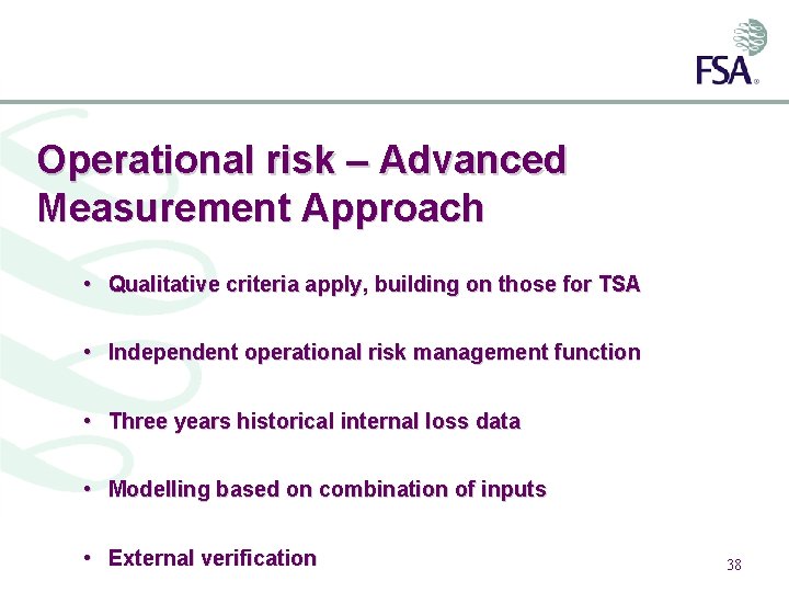 Operational risk – Advanced Measurement Approach • Qualitative criteria apply, building on those for