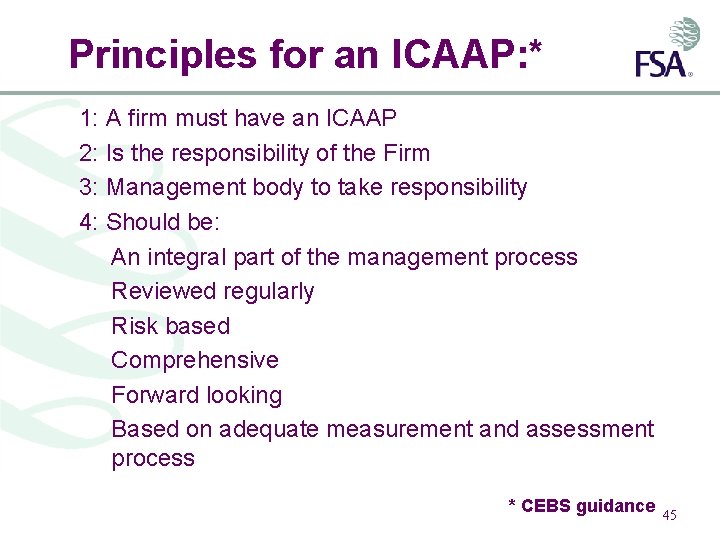 Principles for an ICAAP: * 1: A firm must have an ICAAP 2: Is