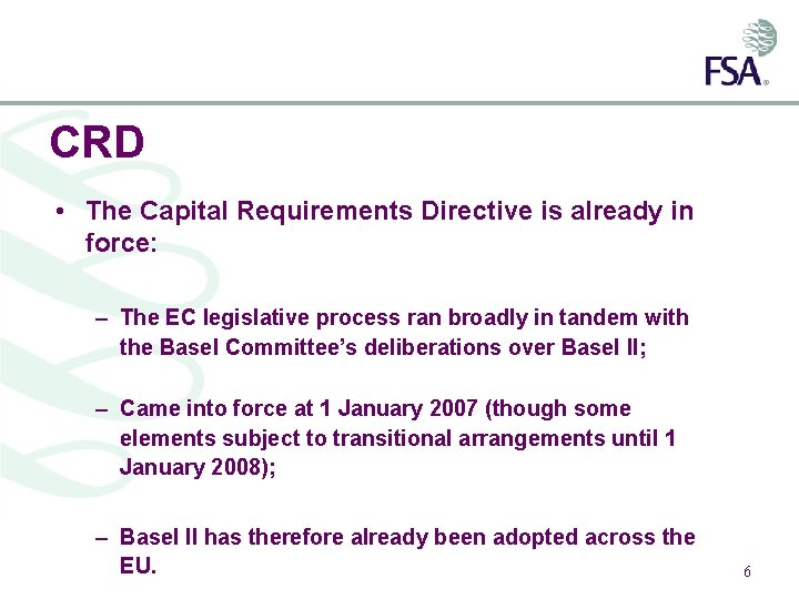 CRD • The Capital Requirements Directive is already in force: – The EC legislative