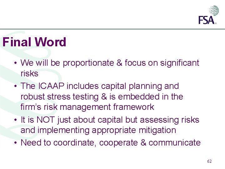 Final Word • We will be proportionate & focus on significant risks • The