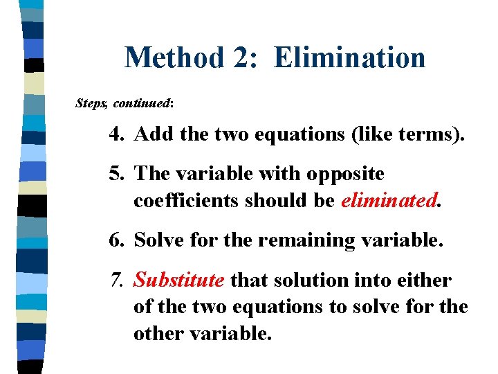Method 2: Elimination Steps, continued: 4. Add the two equations (like terms). 5. The